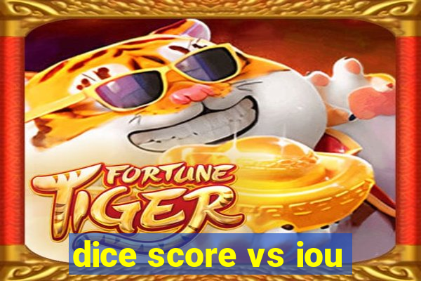 dice score vs iou